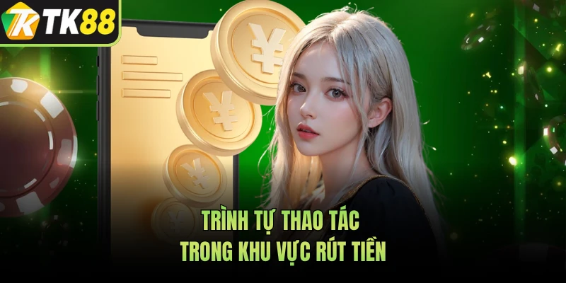 Trình tự thao tác trong khu vực rút tiền